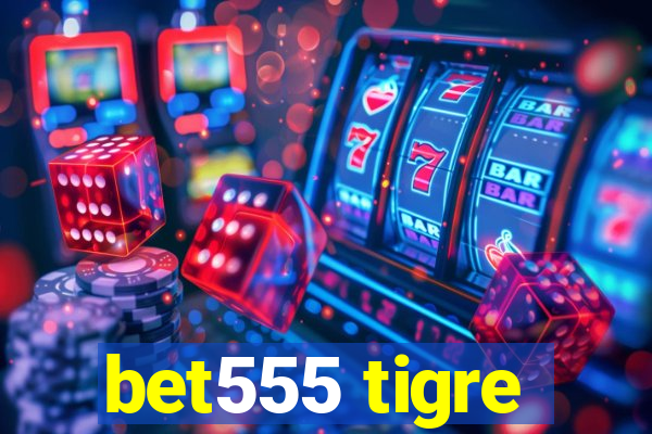 bet555 tigre